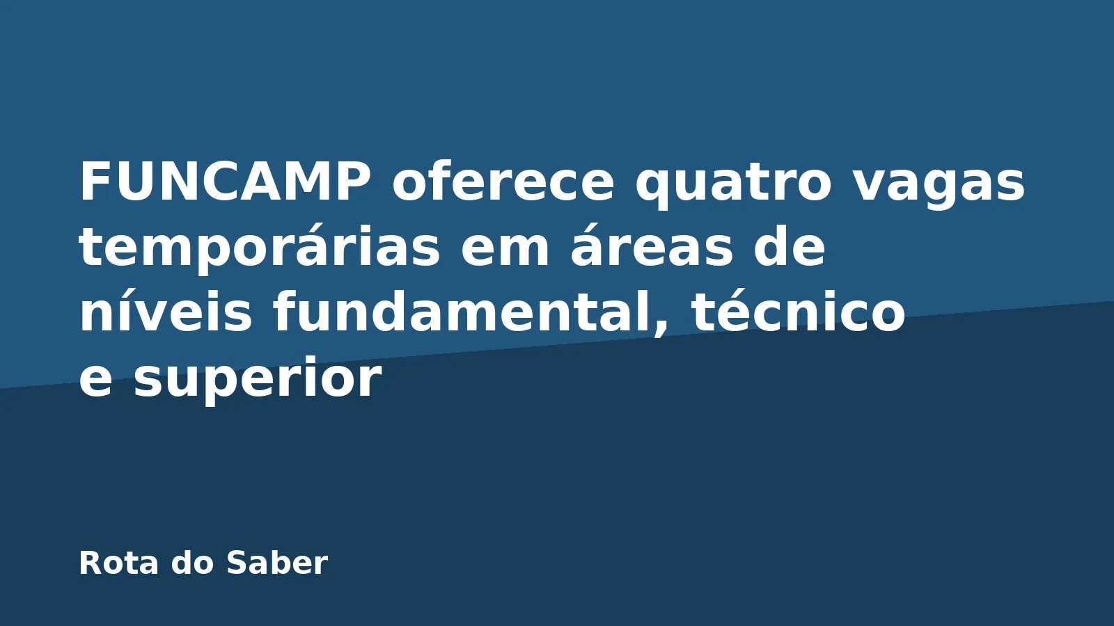 FUNCAMP oferece quatro vagas temporárias em áreas de níveis fundamental, técnico e superior
