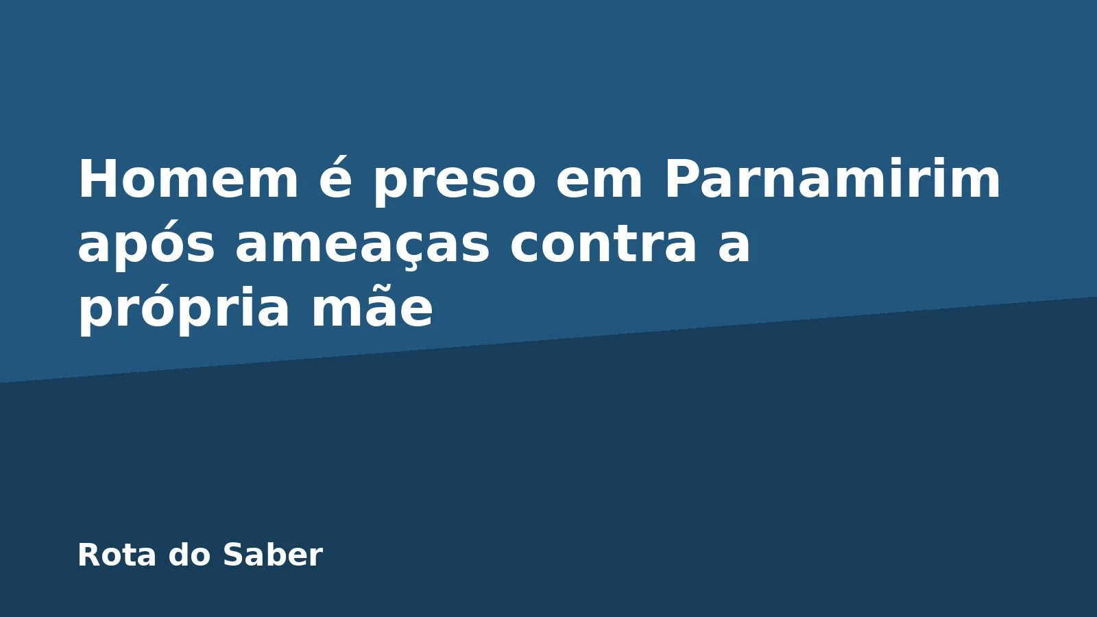 Homem é preso em Parnamirim após ameaças contra a própria mãe