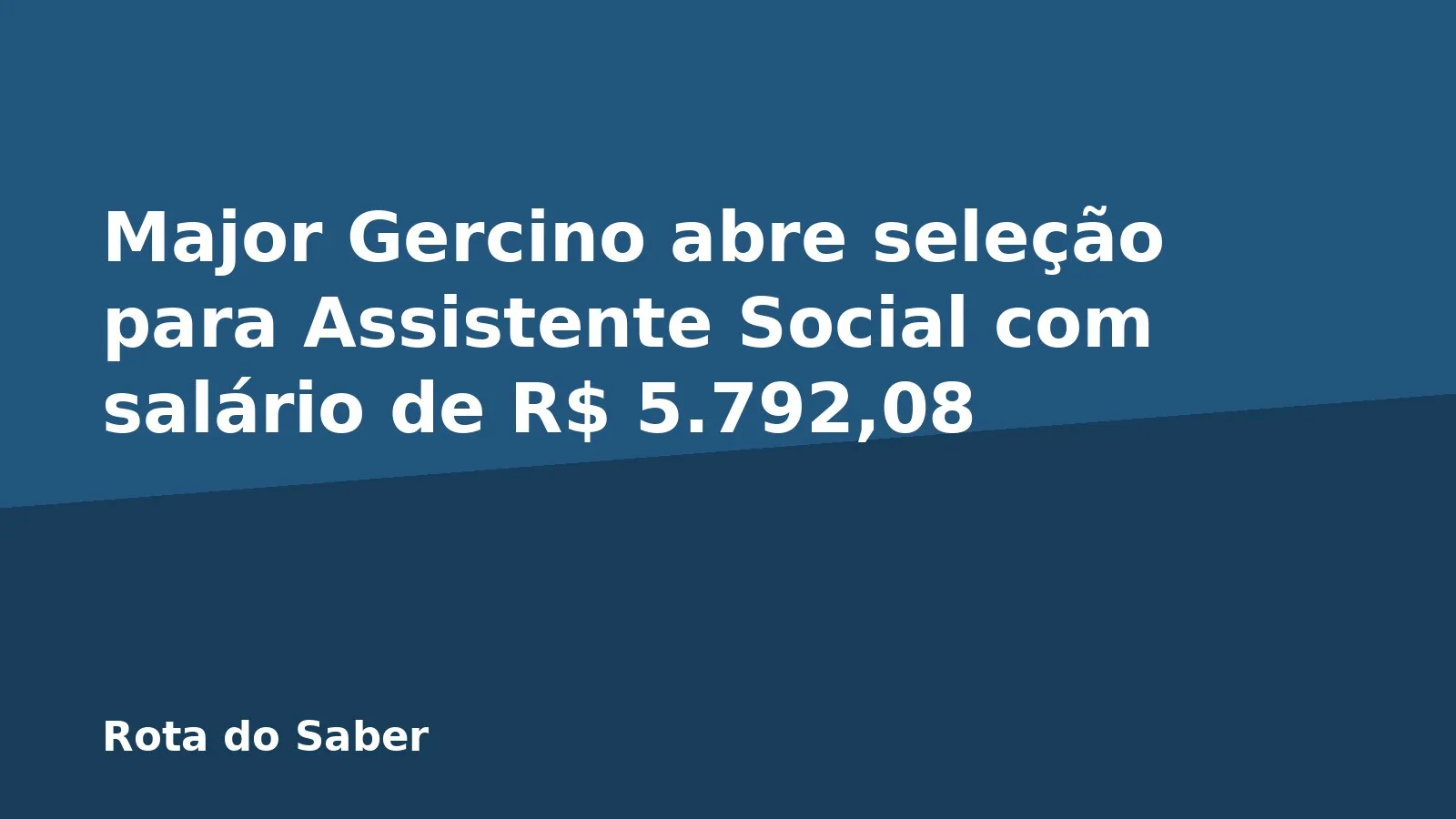 Major Gercino abre seleção para Assistente Social com salário de R$ 5.792,08